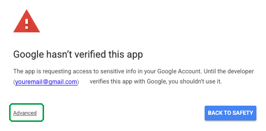 Google's warning: Google hasn't verified this app. The app is requesting access to sensitive info in your Google Account. Until the developer verifies this app with Google, you shouldn't use it. Links: Advanced, Back to safety.
